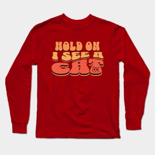 Funny Hold On I See A Cat, Easily Distracted By Cats Long Sleeve T-Shirt